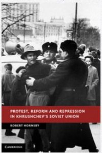 Protest, Reform and Repression in Khrushchev_s Soviet Union