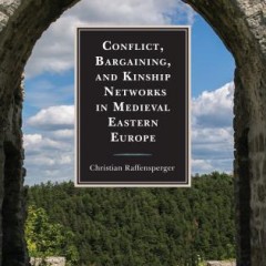 Conflict, Bargaining, and Kinship Networks in Medieval Eastern Europe